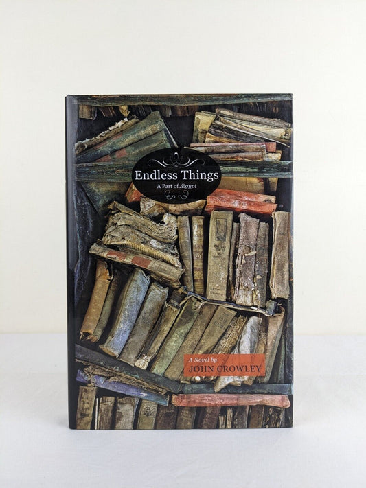 Endless things: A part of Aegypt by John Crowley 2007 US First Edition Hardcover