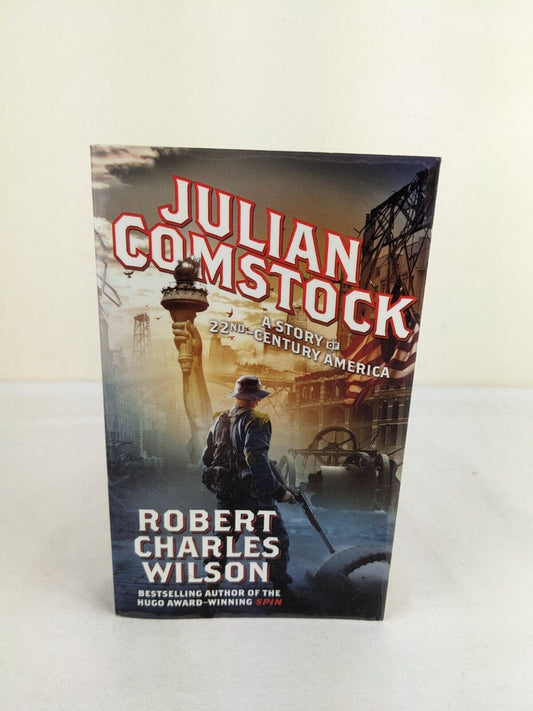 Julian Comstock: A story of 22nd Century America by Robert Charles Wilson 2010