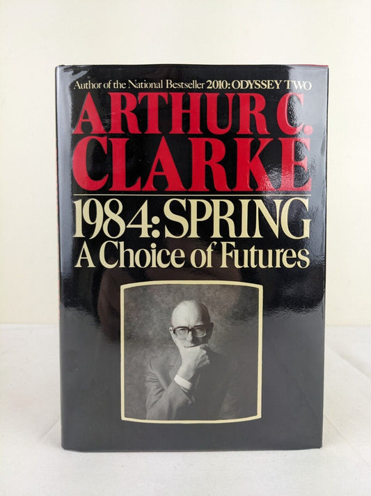 Spring - A choice of Futures by Arthur C. Clarke 1984 First Edition Hardcover